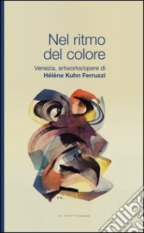 Nel ritmo del colore. Ediz. illustrata libro di Kuhn Ferruzzi Héléne