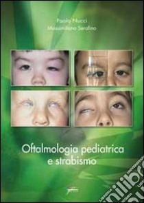 Oftalmologia pediatrica e strabismo libro di Nucci Paolo; Serafino Massimiliano