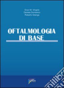 Oftalmologia di base libro di Vingolo Enzo Maria; Domanico Daniela; Grenga Roberto