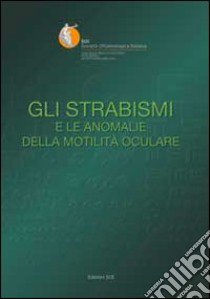 Gli strabismi e le anomalie della motilità oculare. Relazione SOI 2012. Con CD-ROM libro