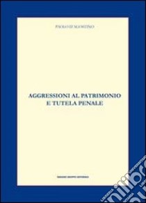 Aggressioni al patrimonio e tutela penale libro di D'Agostino Paolo