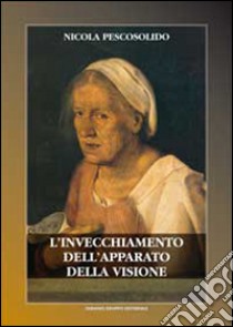 L'invecchiamento dell'apparto della visione libro di Pescosolido Nicola