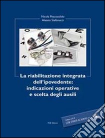 La riabilitazione integrata dell'ipovedente. Indicazioni operative e scelta degli ausili libro di Pescosolido Nicola; Stefanucci Alessio