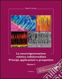 La neurorigenerazione retinica cellulomediata. Vol. 2 libro di Limoli Paolo Giuseppe