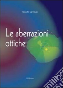 Le aberrazioni ottiche libro di Carnevali Roberto