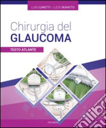 Chirurgia del glaucoma. Testo atlante libro di Caretti Luigi; Buratto Lucio