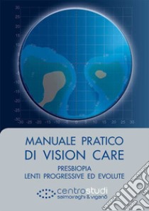 Manuale pratico di vision care. Presbiopia, lenti progressive ed evolute libro di Mele Luigi; Pescosolido Nicola; Abati Silvano