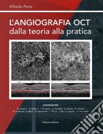 L'angiografia OCT dalla teoria alla pratica libro di Pece Alfredo