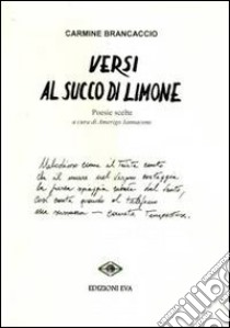 Versi al succo di limone. Poesie scelte libro di Brancaccio Carmine; Iannacone A. (cur.)