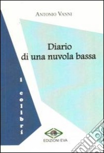 Diario di una nuvola bassa libro di Vanni Antonio