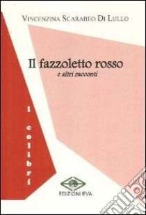 Il fazzoletto rosso e altri racconti libro di Scarabeo Di Lullo Vincenzina