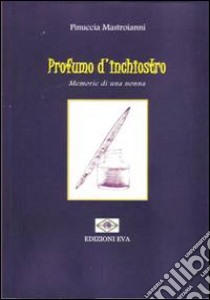 Profumo d'inchiostro. Memorie di una nonna libro di Mastroianni Pinuccia