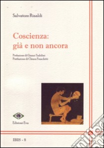 Coscienza. Già e non ancora libro di Rinaldi Salvatore