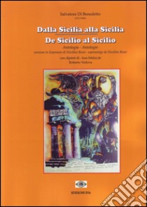 Dalla Sicilia alla Sicilia. Antologia-De Sicilio al Sicilio. Antologio libro di Di Benedetto Salvatore