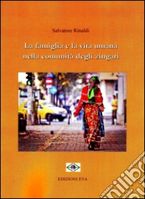 La famiglia e la vita umana nelle comunità degli zingari libro di Rinaldi Salvatore