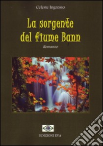 La sorgente del fiume Bann libro di Ingrosso Celeste