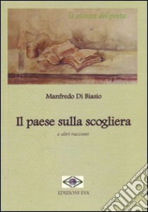 Il paese sulla scogliera e altri racconti libro di Di Biasio Manfredo