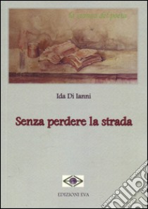 Senza perdere la strada libro di Di Ianni Ida