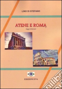 Atene e Roma. Saggi letterari libro di Di Stefano Lino