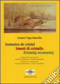 Instantes de cristal-Istanti di cristallo-Kristalaj momnetoj. Ediz. spagnola, italiana e esperanto libro di Vega Mansilla Gustavo