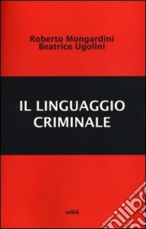 Il linguaggio criminale libro di Mongardini Roberto; Ugolini Beatrice