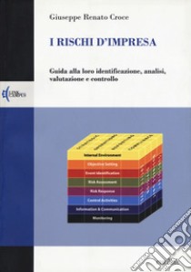 I rischi d'impresa. Guida alla loro identificazione, analisi, valutazione e controllo libro di Croce Giuseppe R.