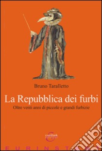 La repubblica dei furbi. Oltre venti anni di piccole grandi furbizie libro di Taralletto Bruno