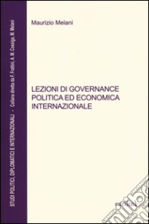 Lezioni di governance politica ed economica internazionale libro di Melani Maurizio