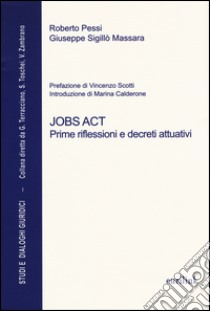 Jobs act. Prime riflessioni e decreti attuativi libro di Pessi Roberto; Sigillò Massara Giuseppe