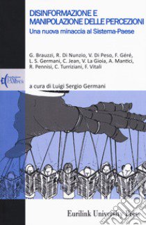 Disinformazione e manipolazione delle percezioni. Una nuova minaccia al sistema-paese libro di Germani L. S. (cur.)