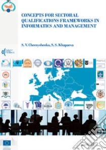 Concepts for sectoral qualifications frameworks in informatics and management libro di Chernyshenko S. V.; Khapaeva S. S.; Spulber D. (cur.)