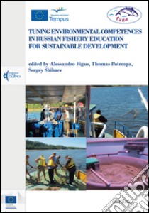 Tuning environmental competences in Russian fishery education for sustainable development. Ediz. inglese e russa libro di Figus A. (cur.); Potempa T. (cur.); Shibaev S. (cur.)