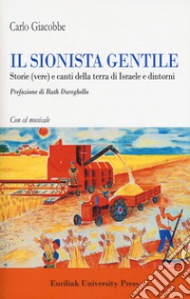 Il sionista gentile. Storie (vere) e canti della terra d'Israele e dintorni. Con CD-Audio libro di Giacobbe Carlo