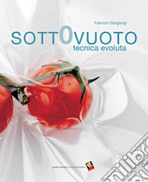 Sottovuoto. Tecnica evoluta libro di Sangiorgi Fabrizio