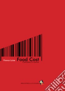 Food cost. Calcolare in cucina libro di Luise Franco