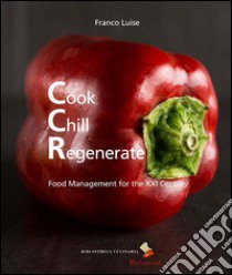 Cook chill regenerate. Food management for the XXI century libro di Luise Franco