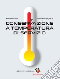 Conservazione a temperatura di servizio. Ediz. a colori libro di Cassi Davide; Spigaroli Massimo