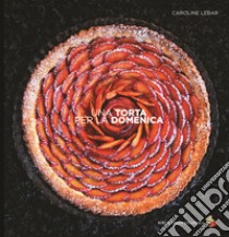 Una torta per la domenica. Ediz. a colori libro di Lebar Caroline