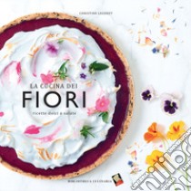 La cucina dei fiori. Ricette dolci e salate. Ediz. a colori libro di Legeret Christine