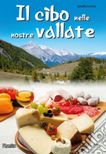 Il cibo nelle nostre vallate libro di Ceretta Luisella