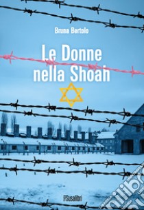 Le donne nella Shoah libro di Bertolo Bruna