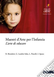 Maestri d'arte per l'infanzia. L'arte di educare libro di Piarulli Luisa; Landini Saba Gabriella; Biondetti R.