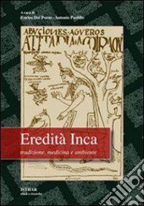 Eredità Inca. Tradizione, medicina e ambiente libro di Dal Pozzo E. (cur.)