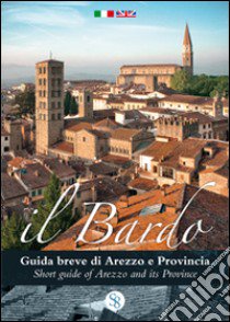 Il Bardo. Guida breve di Arezzo e provincia. Con calendario. Ediz. multilingue libro di Anonimo; Bardelli A. (cur.)