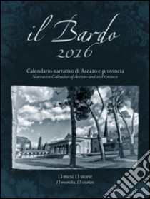 Il Bardo 2016. Calendario narrativo di Arezzo e provincia. Ediz. italiana e inglese libro di Bardelli Andrea