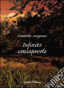 Infinito consapevole libro di Magnani Elisabetta