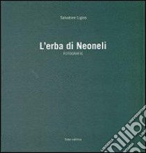 L'erba di Neoneli. Ediz. illustrata libro di Ligios Salvatore