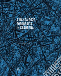 A.Banda 2020 Fotografia in Sardegna. Ediz. illustrata libro di Ligios S. (cur.)