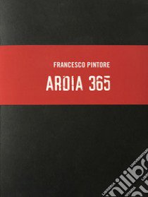 Ardia 365. Ediz. illustrata libro di Pintore Francesco