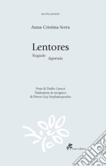 Lentores. Ediz. sarda, italiana e greca libro di Serra Anna Cristina